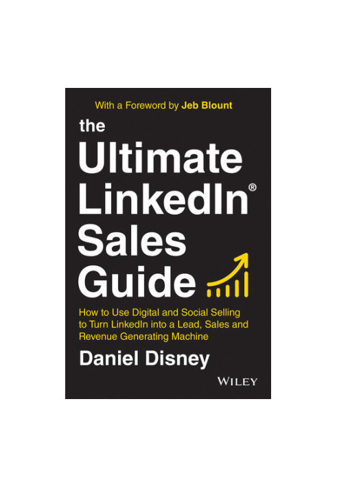 The Ultimate LinkedIn Sales Guide : How to Use Digital and Social Selling to Turn LinkedIn into a Lead, Sales and Revenue Gen