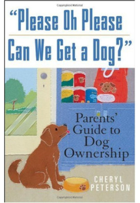 ''Please, Oh Please Can We Get A Dog'': Parents' Guide to Dog Ownership