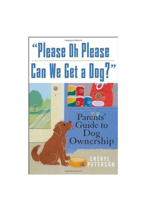 ''Please, Oh Please Can We Get A Dog'': Parents' Guide to Dog Ownership