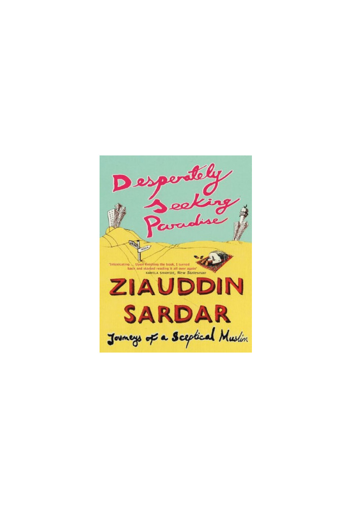 Desperately Seeking Paradise: Journeys of a Sceptical Muslim