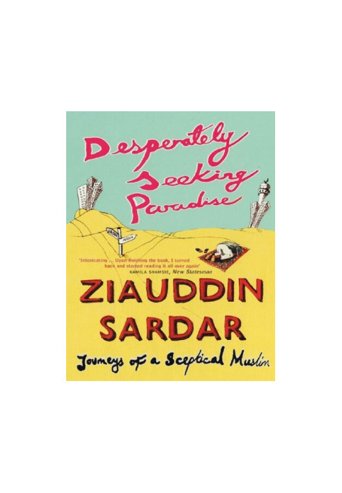 Desperately Seeking Paradise: Journeys of a Sceptical Muslim