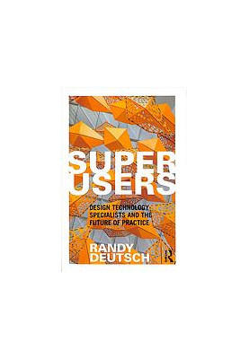 Superusers : design technology specialists and the future of practice