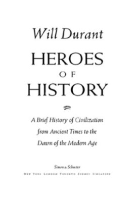 Heroes of History: a Brief History of Civilization from Ancient Times to the Dawn of the Modern Age