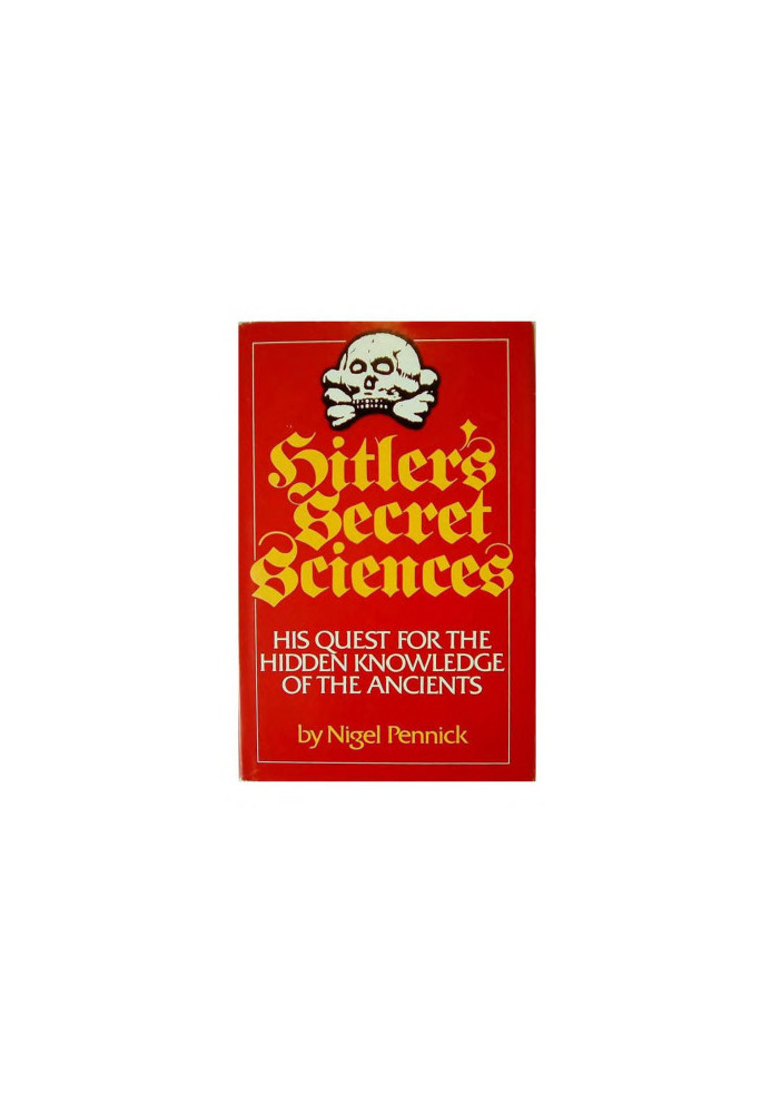 Hitler's Secret Sciences: His Quest for the Hidden Knowledge of the Ancients