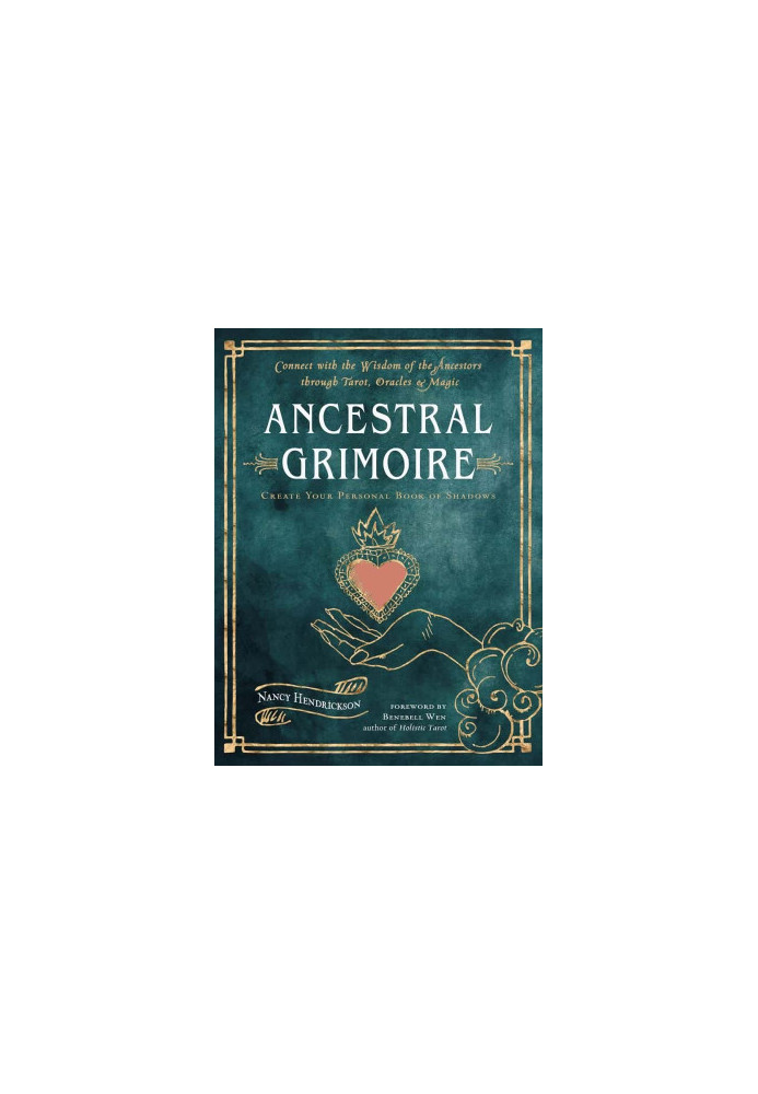 Ancestral Grimoire: Connect with the Wisdom of the Ancestors through Tarot, Oracles, and Magic