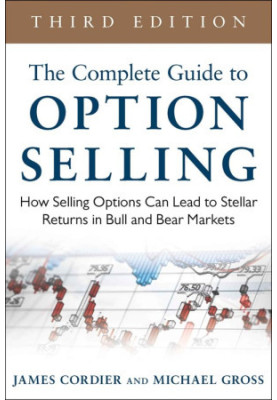The Complete Guide to Option Selling · How Selling Options Can Lead to Stellar Returns in Bull and Bear Markets, 3rd Edition