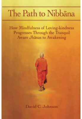 The Path to Nibbana: How Mindfulness of Loving-Kindness Progresses through the Tranquil Aware Jhanas to Awakening