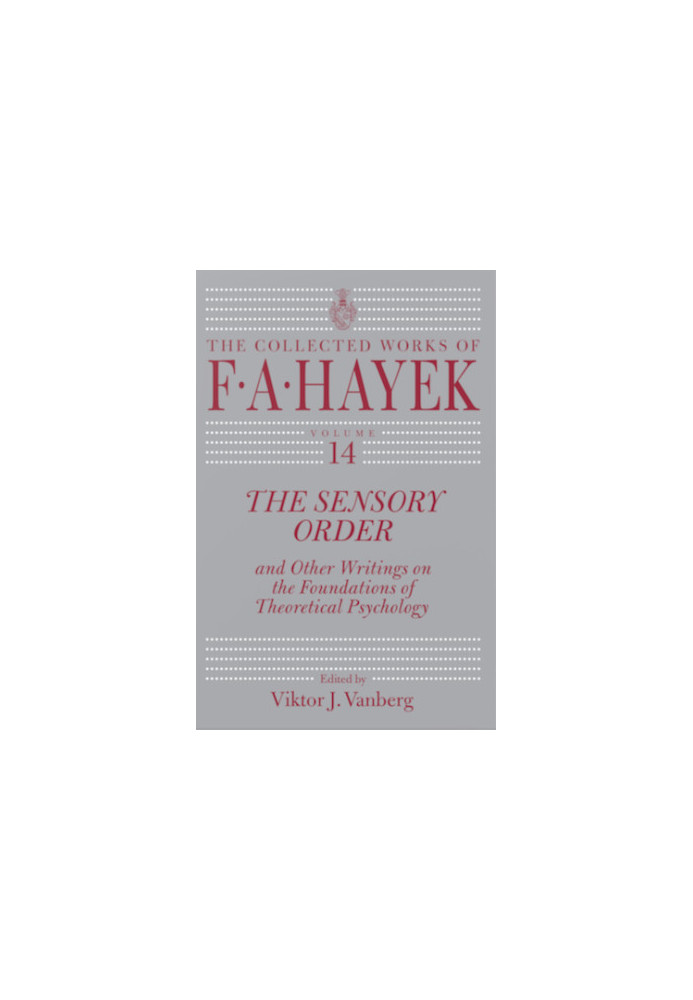 The Sensory Order and Other Writings on the Foundations of Theoretical Psychology