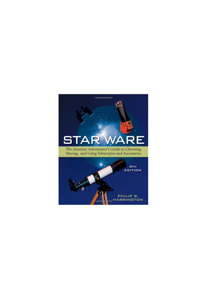 Star Ware: The Amateur Astronomer's Guide to Choosing, Buying, and Using Telescopes and Accessories