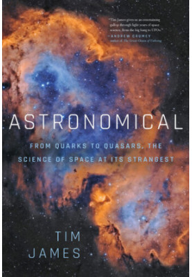 Astronomical: From Quarks to Quasars: The Science of Space at its Strangest