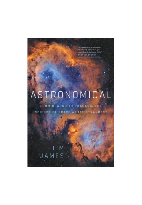 Astronomical: From Quarks to Quasars: The Science of Space at its Strangest