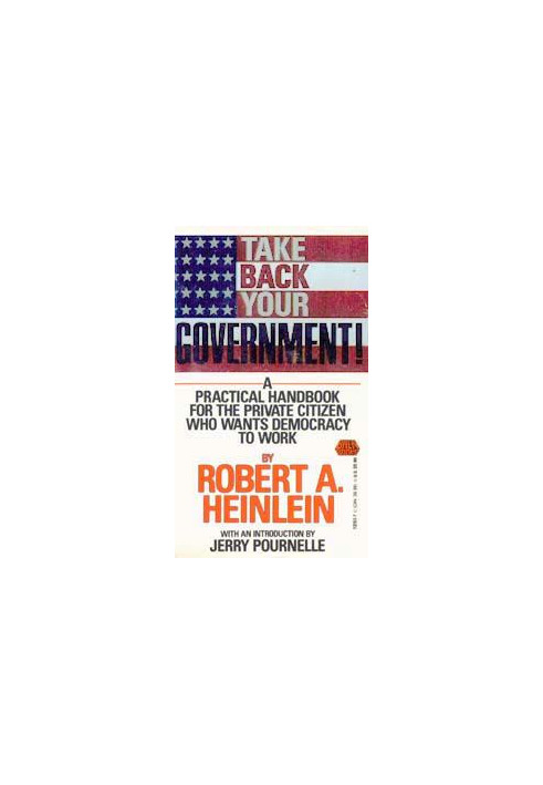 Take Back Your Government!: A Practical Handbook for the Private Citizen Who Wants Democracy to Work