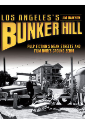 Los Angeles's Bunker Hill: Pulp Fiction's Mean Streets and Film Noir's Ground Zero!