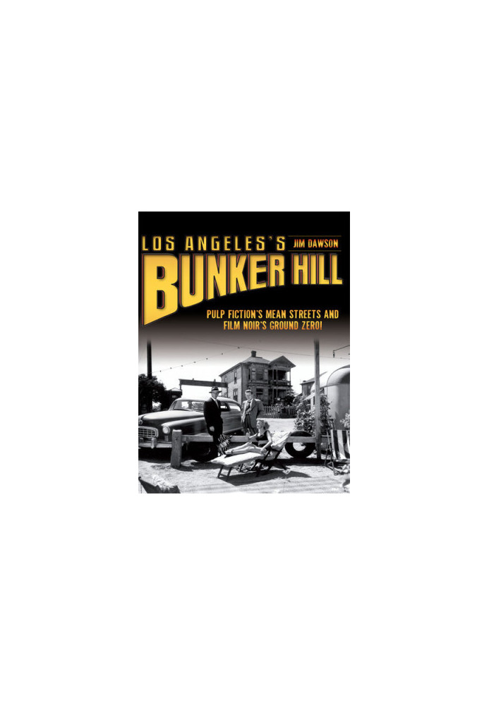 Los Angeles's Bunker Hill: Pulp Fiction's Mean Streets and Film Noir's Ground Zero!