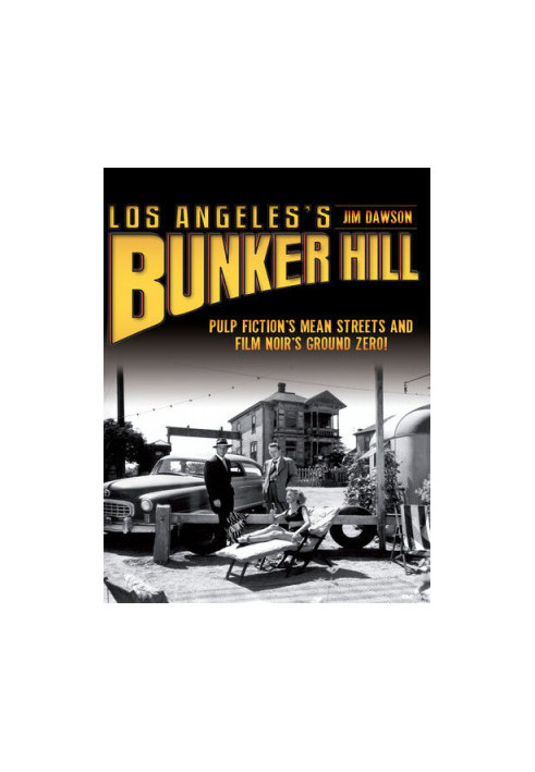Los Angeles's Bunker Hill: Pulp Fiction's Mean Streets and Film Noir's Ground Zero!