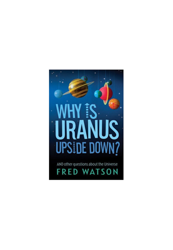 Why Is Uranus Upside Down?: And Other Questions About the Universe