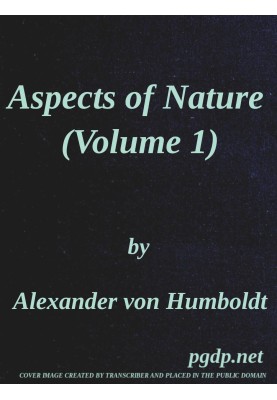 Aspects of nature, in different lands and different climates (Vol. 1 of 2) with scientific elucidations