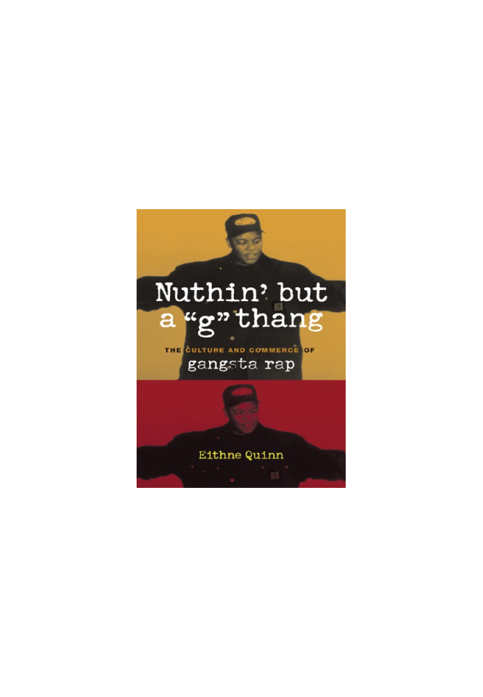 Nuthin' But A ''G'' Thang: the Culture And Commerce Of Gangsta Rap