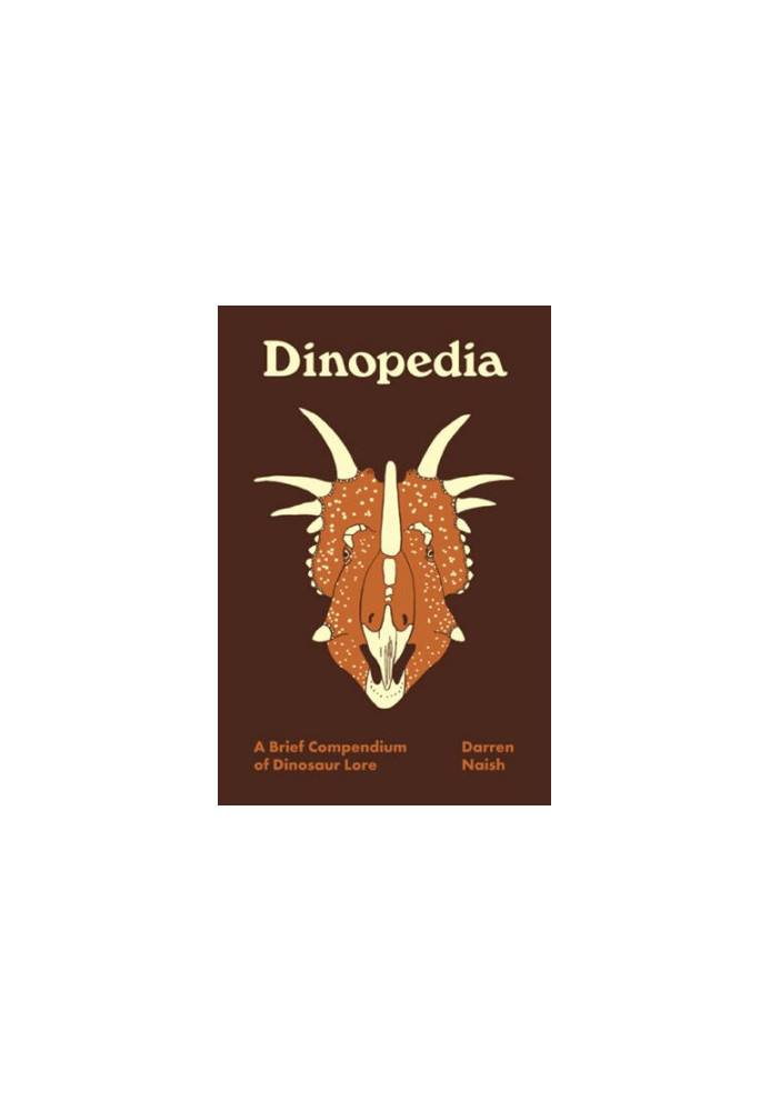 Dinopedia: A Brief Compendium of Dinosaur Lore