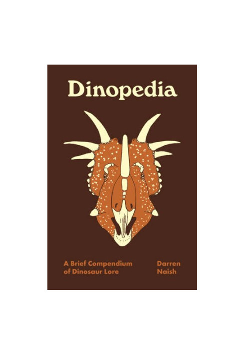 Dinopedia: A Brief Compendium of Dinosaur Lore