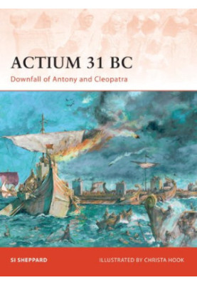 Actium 31 BC: Downfall of Antony and Cleopatra