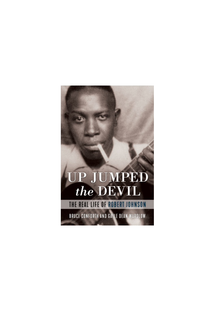 Up jumped the devil: the real life of Robert Johnson