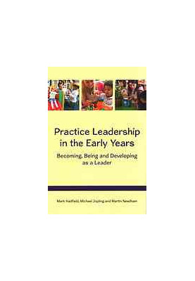 Practice leadership in the early years: becoming, being and developing as a leader