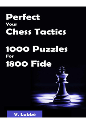 Perfect Your Chess Tactics - 1000 Puzzles For 1800 Fide