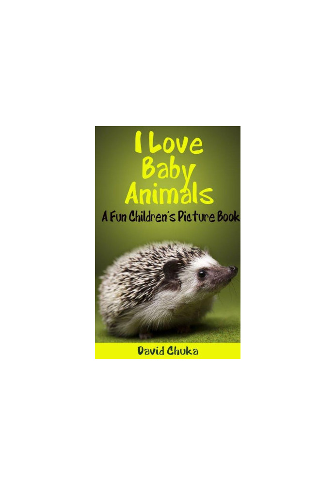 I Love Baby Animals - Fun Children’s Picture Book with Amazing Photos of Baby Animals (Animal Books for Children)