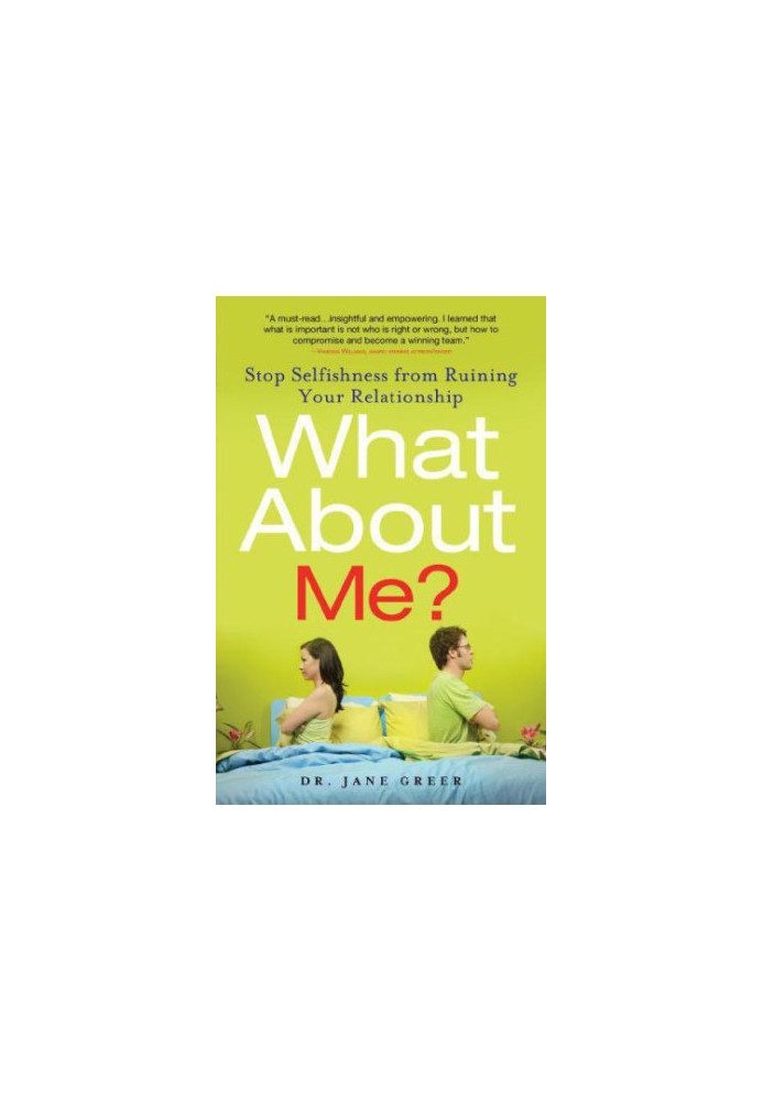 What About Me?: Stop Selfishness from Ruining Your Relationship