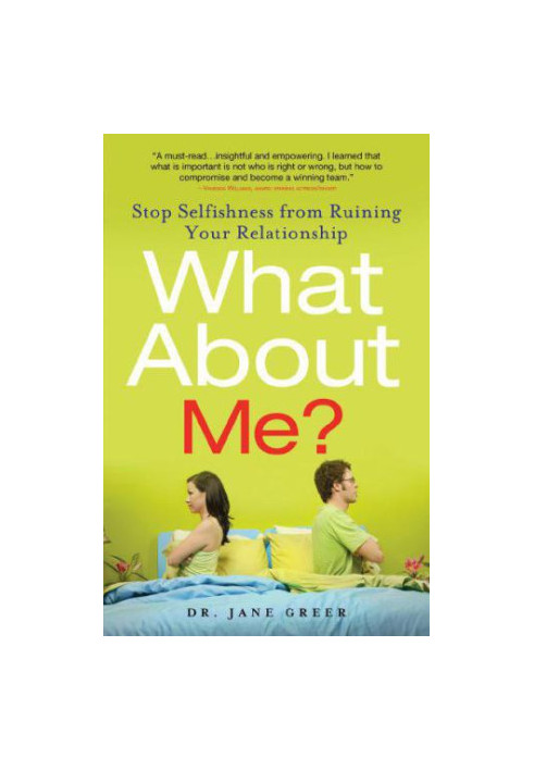 What About Me?: Stop Selfishness from Ruining Your Relationship