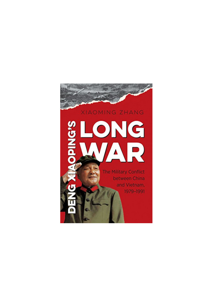 Deng Xiaoping’s long war : the military conflict between China and Vietnam, 1979-1991