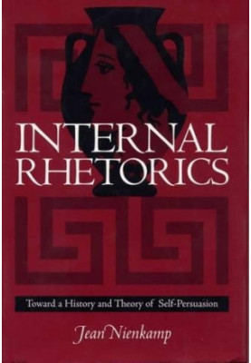 Internal rhetorics : toward a history and theory of self-persuasion