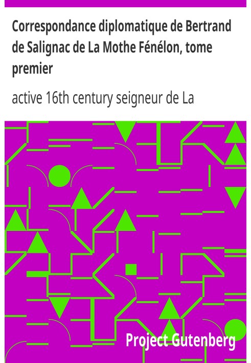Diplomatic correspondence of Bertrand de Salignac de La Mothe Fénélon, first volume Ambassador of France to England from 1568 to
