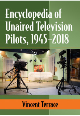 Encyclopedia of Unaired Television Pilots, 1945-2018