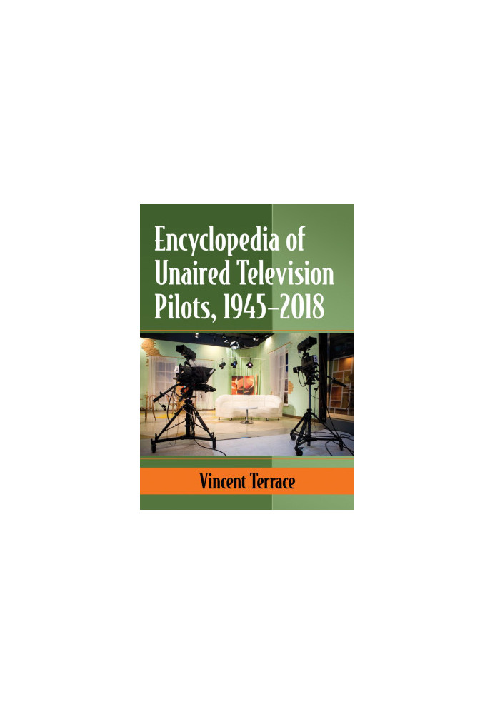 Encyclopedia of Unaired Television Pilots, 1945-2018