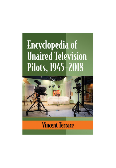 Encyclopedia of Unaired Television Pilots, 1945-2018