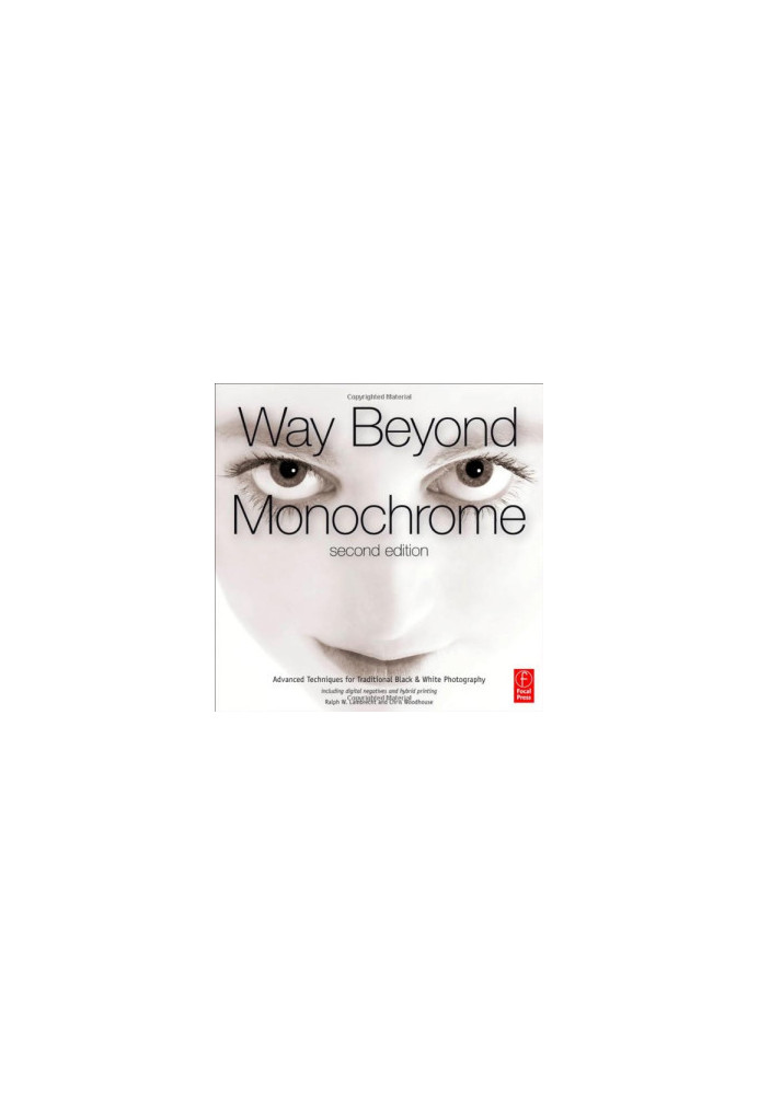 Way beyond monochrome: Advanced techniques for traditional black and white photography including digital negatives and hybrid