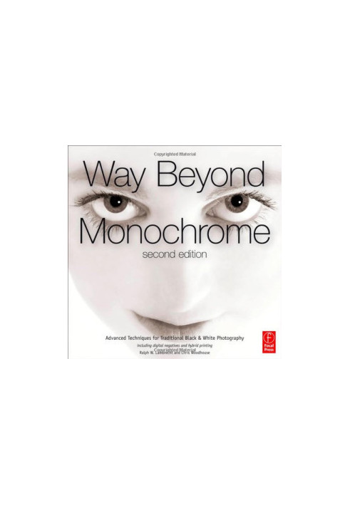 Way beyond monochrome: Advanced techniques for traditional black and white photography including digital negatives and hybrid