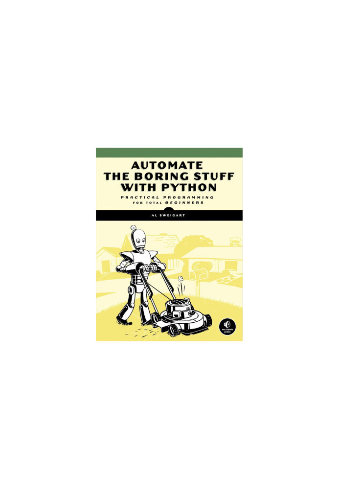Automate the Boring Stuff with Python: Practical Programming for Total Beginners