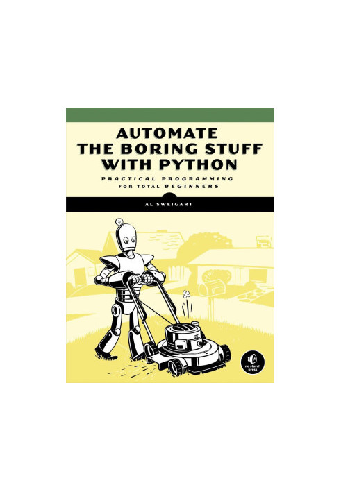 Automate the Boring Stuff with Python: Practical Programming for Total Beginners