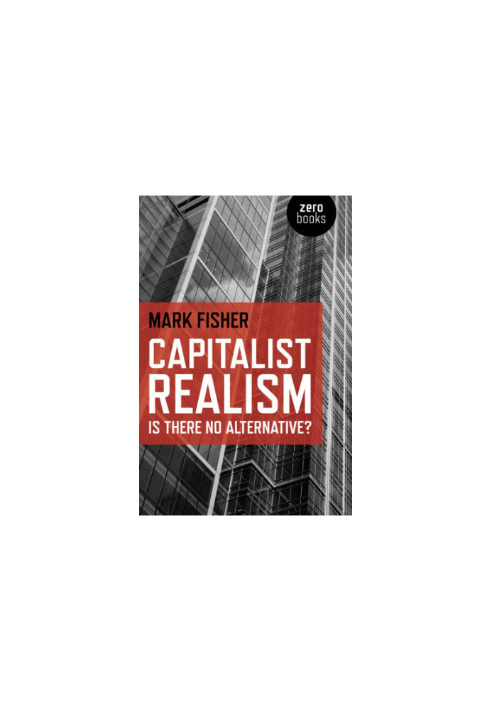 Capitalist realism: Is there no alternative ?
