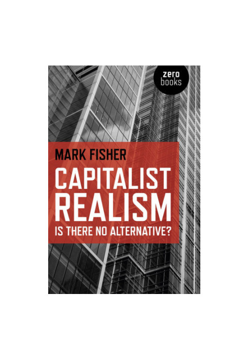 Capitalist realism: Is there no alternative ?