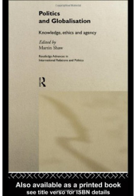 Politics and Globalisation: Knowledge, Ethics and Agency