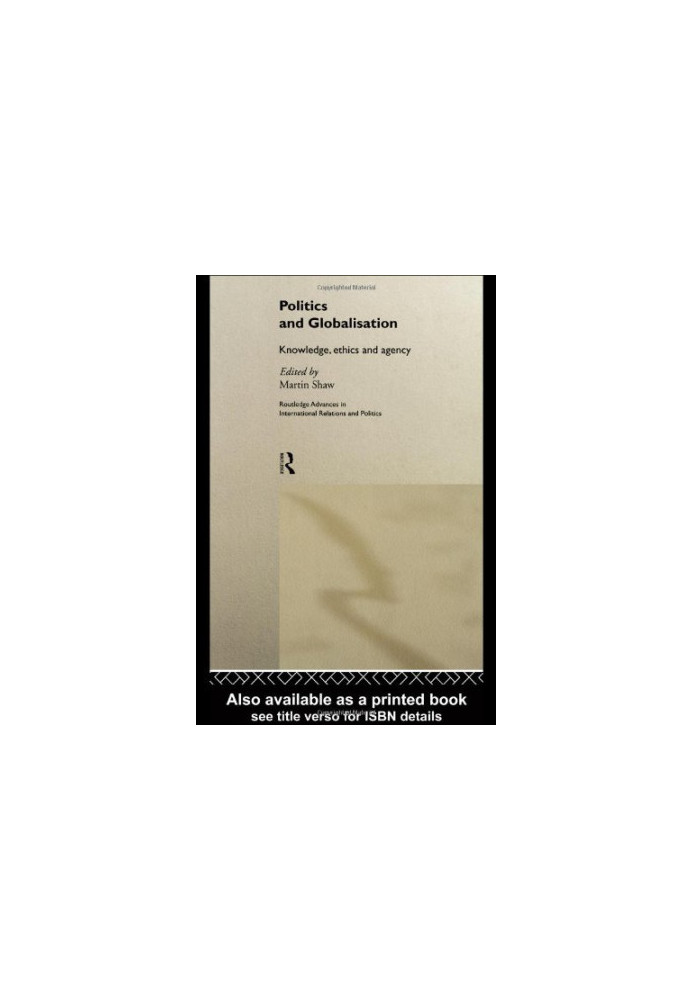 Politics and Globalisation: Knowledge, Ethics and Agency