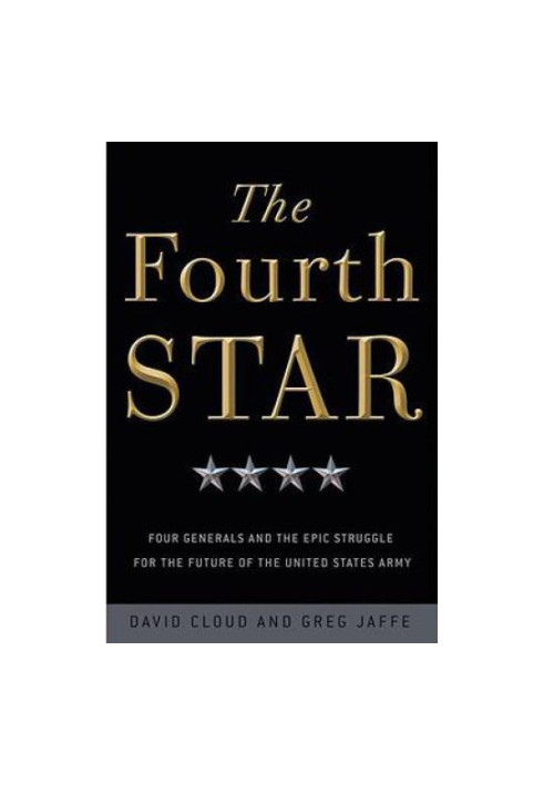 The fourth star: four generals and the epic struggle for the future of the United States Army