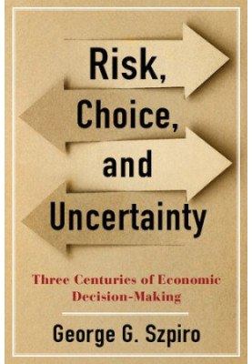 Risk, Choice, and Uncertainty: Three Centuries of Economic Decision-Making