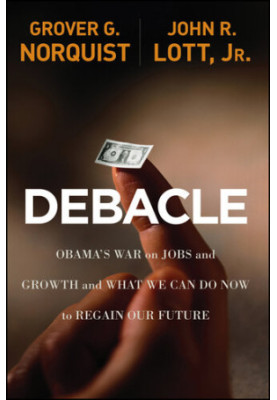 Debacle: Obama's War on Jobs and Growth and What We Can Do Now to Regain Our Future