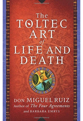 The Toltec Art of Life and Death: A Story of Discovery