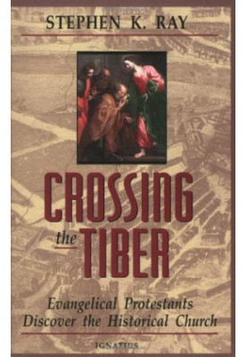 Crossing the Tiber : evangelical Protestants discover the historical church